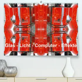 Spescha |  Glas - Licht - Computer - Effekte (Premium, hochwertiger DIN A2 Wandkalender 2021, Kunstdruck in Hochglanz) | Sonstiges |  Sack Fachmedien