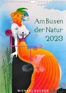 Becker | Becker, M: Am Busen der Natur / 2023 (Wandkalender 2023 DIN | Sonstiges | 978-3-674-45951-0 | sack.de