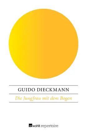 Dieckmann |  Die Jungfrau mit dem Bogen | Buch |  Sack Fachmedien