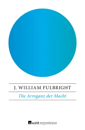 Fulbright |  Die Arroganz der Macht | Buch |  Sack Fachmedien