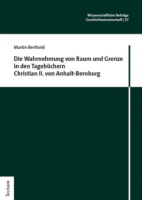 Berthold |  Die Wahrnehmung von Raum und Grenze in den Tagebüchern Christian II. von Anhalt-Bernburg | eBook | Sack Fachmedien