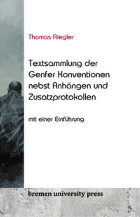 Riegler | Textsammlung der Genfer Konventionen nebst Anhängen und Zusatzprotokollen | Buch | 978-3-689-04317-9 | sack.de