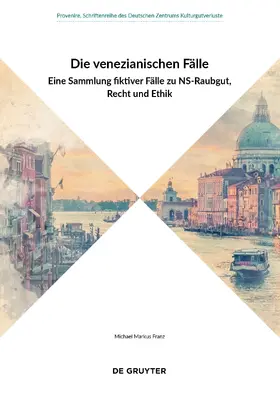 Franz / Deutsches Zentrum Kulturgutverluste |  Die venezianischen Fälle | eBook | Sack Fachmedien
