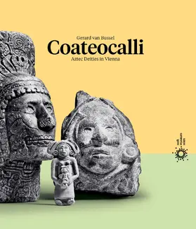 Bussel |  Coateocalli – Aztec Deities in Vienna | Buch |  Sack Fachmedien