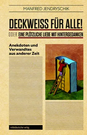 Jendryschik |  DECKWEISS FÜR ALLE! oder EINE PLÖTZLICHE LIEBE MIT HINTERGEDANKEN | Buch |  Sack Fachmedien
