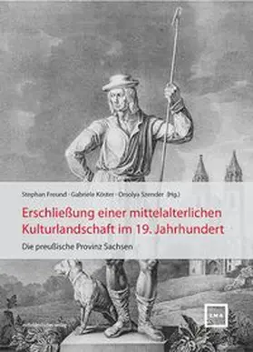 Freund / Köster / Szender |  Erschließung einer mittelalterlichen Kulturlandschaft im 19. Jahrhundert | Buch |  Sack Fachmedien