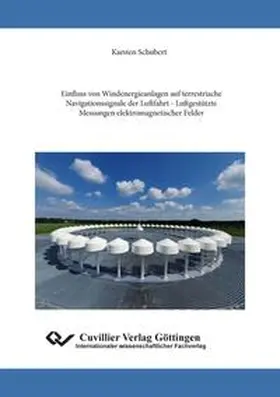 Schubert |  Einfluss von Windenergieanlagen auf terrestrische Navigationssignale der Luftfahrt - LuftgestÃ¼tzte Messungen elektromagnetischer Felder | Buch |  Sack Fachmedien