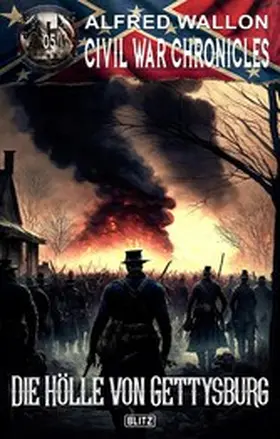 Wallon |  Civil War Chronicles 05: Die Ho¨lle von Gettysburg | eBook | Sack Fachmedien