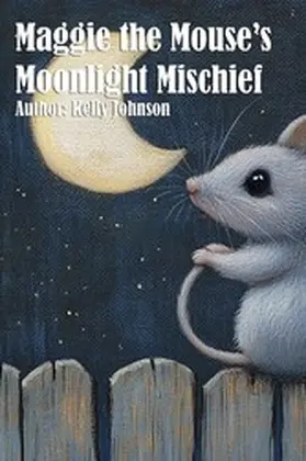 Johnson |  Maggie the Mouse's Moonlight Mischief | eBook | Sack Fachmedien
