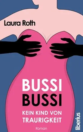 Roth |  Bussi Bussi - Kein Kind von Traurigkeit | Buch |  Sack Fachmedien