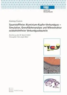 Fromm / Maier |  Sauerstofffreier Aluminium-Kupfer-Verbundguss – Simulation, Grenzflächenanalyse und Mikrostruktur oxidschichtfreier Verbundgussbauteile | Buch |  Sack Fachmedien