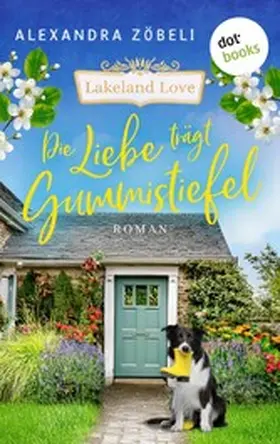 Zöbeli |  Die Liebe trägt Gummistiefel | eBook | Sack Fachmedien