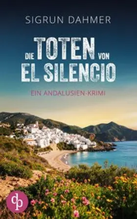 Dahmer |  Die Toten von El Silencio | Ein spannungsgeladener Krimi an der Südküste Spaniens | eBook | Sack Fachmedien