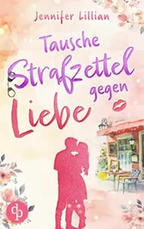 Lillian |  Tausche Strafzettel gegen Liebe | Eine humorvolle Wholesome Romance | eBook | Sack Fachmedien