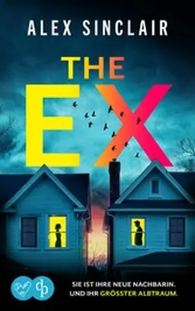Sinclair |  The Ex | Ein fesselnder Psychothriller über eine zerstörerische Obsession | eBook | Sack Fachmedien