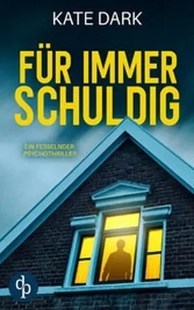 Dark |  Für immer schuldig | Ein fesselnder Psychothriller | eBook | Sack Fachmedien