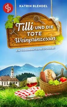 Blendel |  Tilli und die tote Weinprinzessin | Ein charmanter Regiokrimi | eBook | Sack Fachmedien