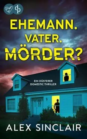 Sinclair |  Ehemann. Vater. Mörder? | Ein düsterer Domestic Thriller | eBook | Sack Fachmedien