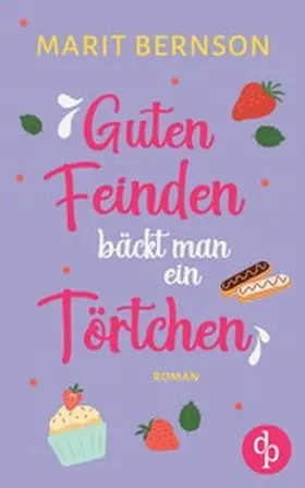 Bernson |  Guten Feinden bäckt man ein Törtchen | Ein wholesome Enemies to Lovers Liebesroman | eBook | Sack Fachmedien