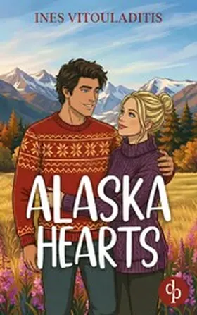 Vitouladitis |  Alaska Hearts | Eine cozy Best Friend's Brother Romance in charmantem Kleinstadt-Setting | eBook | Sack Fachmedien
