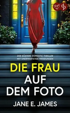 James |  Die Frau auf dem Foto | Der düstere Domestic Thriller mit unerwarteten Wendungen | eBook | Sack Fachmedien