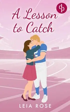Rose |  A Lesson to Catch | Eine Opposites Attract College Sports Romance | eBook | Sack Fachmedien