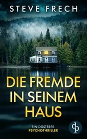 Frech |  Die Fremde in seinem Haus | Ein düsterer Psychothriller | eBook | Sack Fachmedien