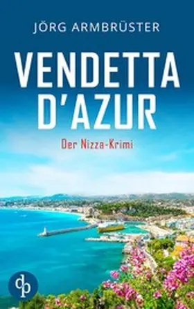 Armbrüster |  Vendetta d'Azur | Der Nizza Krimi an der südfranzösischen Küste | eBook | Sack Fachmedien