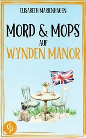 Marienhagen |  Mord & Mops auf Wynden Manor | Ein gemütlicher Cosy Crime mit britischem Humor | eBook | Sack Fachmedien