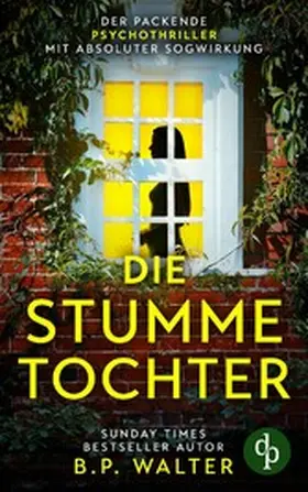 Walter |  Die stumme Tochter | Der absolut fesselnde Psychothriller | eBook | Sack Fachmedien