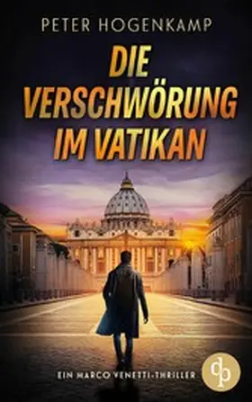 Hogenkamp |  Die Verschwörung im Vatikan | Ein actiongeladener Thriller über Verrat und eine tödliche Infiltration | eBook | Sack Fachmedien