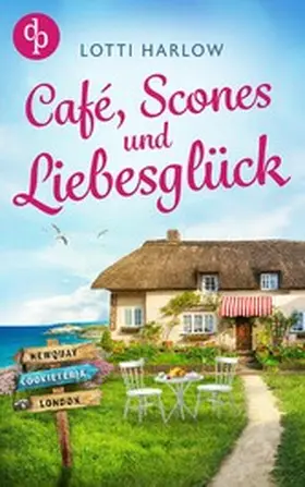 Harlow |  Café, Scones und Liebesglück | Eine wholesome Romance an der Küste Cornwalls | eBook | Sack Fachmedien