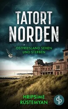 Rüstemyan |  Tatort Norden - Ostfriesland sehen und sterben | eBook | Sack Fachmedien
