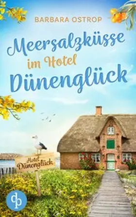 Ostrop |  Meersalzküsse im Hotel Dünenglück | Ein Feel Good Nordsee Liebesroman | eBook | Sack Fachmedien