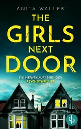 Waller |  The Girls Next Door | Ein nervenaufreibender Psychothriller | eBook | Sack Fachmedien