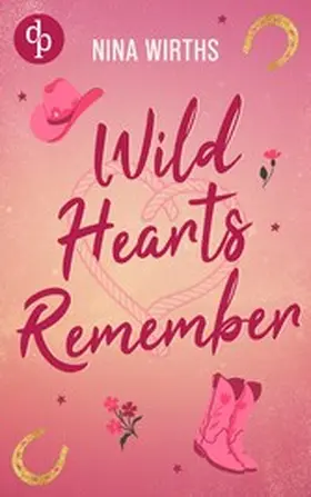 Wirths |  Wild Hearts Remember | Eine Second Chance Cowboy Small Town Romance | eBook | Sack Fachmedien