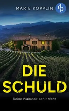 Kopplin |  Die Schuld | Der fesselnde Psychothriller über ein dunkles Geheimnis in Spanien | eBook | Sack Fachmedien