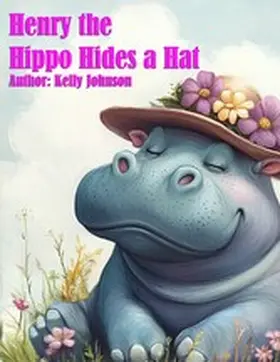 Johnson |  Henry thea Hippo Hides a Hat | eBook | Sack Fachmedien