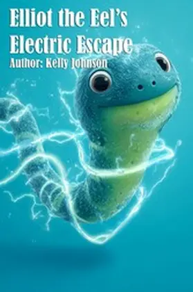 Johnson |  Elliot the Eel's Electric Escape | eBook | Sack Fachmedien