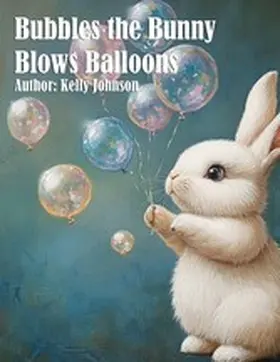 Johnson |  Bubbles the Bunny Blows Balloons | eBook | Sack Fachmedien