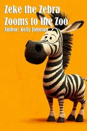 Johnson |  Zeke the Zebra Zooms to the Zoo | eBook | Sack Fachmedien