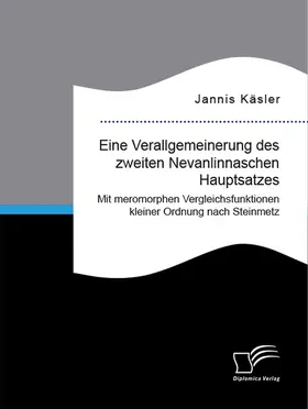 Käsler |  Eine Verallgemeinerung des zweiten Nevanlinnaschen Hauptsatzes. Mit meromorphen Vergleichsfunktionen kleiner Ordnung nach Steinmetz | Buch |  Sack Fachmedien