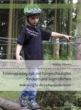 Albers |  Erlebnispädagogik mit hörgeschädigten Kindern und Jugendlichen. Bedeutung für die pädagogische Arbeit | Buch |  Sack Fachmedien