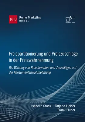 Stock / Heiser / Huber |  Preispartitionierung und Preiszuschläge in der Preiswahrnehmung. Die Wirkung von Preisformaten und Zuschlägen auf die Konsumentenwahrnehmung | Buch |  Sack Fachmedien