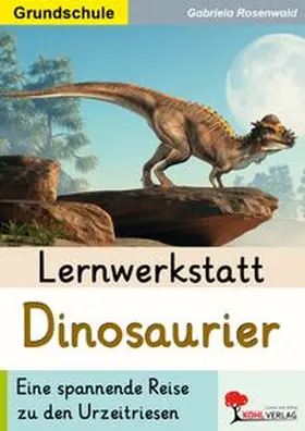 Rosenwald |  Lernwerkstatt Dinosaurier / Grundschule | Buch |  Sack Fachmedien