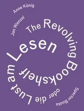 König / Wenzel |  Anne König, Jan Wenzel: The Revolving Bookshelf oder die Lust am Lesen | Buch |  Sack Fachmedien