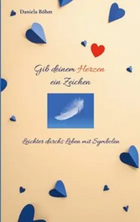 Böhm |  Gib deinem Herzen ein Zeichen | eBook | Sack Fachmedien
