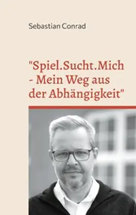Conrad |  Spiel.Sucht.Mich - Mein Weg aus der Abhängigkeit | eBook | Sack Fachmedien