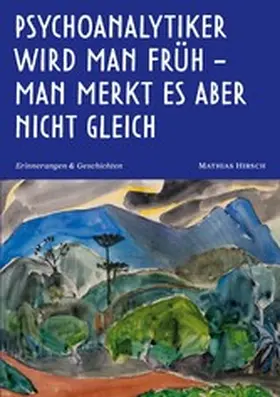 Hirsch |  Psychoanalytiker wird man früh - man merkt es aber nicht gleich | eBook | Sack Fachmedien