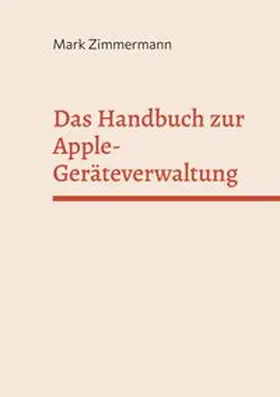 Zimmermann |  Das Handbuch zur Apple-Geräteverwaltung | Buch |  Sack Fachmedien